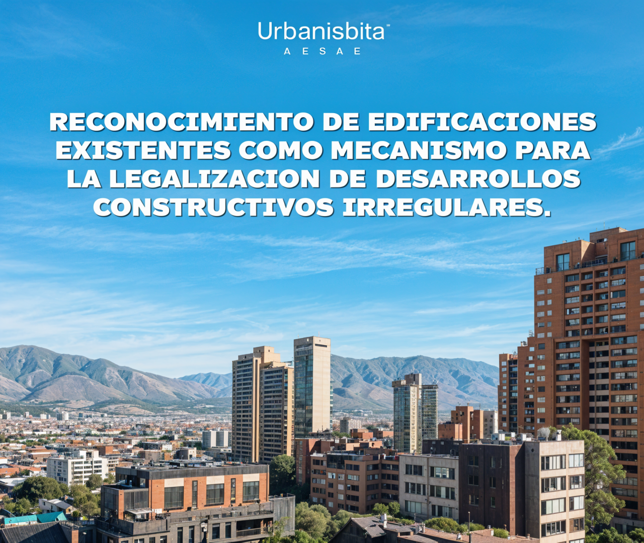 Reconocimiento de edificaciones existentes como mecanismo para la legalización de desarrollos constructivos irregulares.